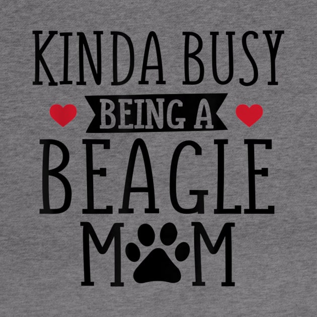 Kinda Busy Being A Beagle Mom by Pretr=ty